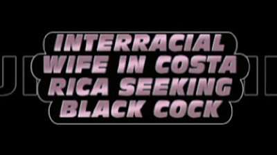 INTERRACIAL SLUTWIFE IN COSTA RICA